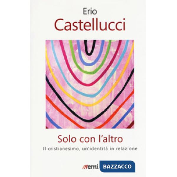 Solo con l'altro. Il Cristianesimo, un'identità in relazione