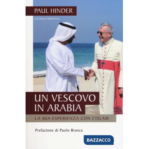 Vescovo in Arabia. La mia esperienza con l'Islam (Un)