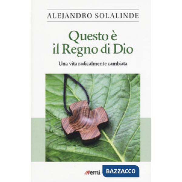 Questo è il Regno di Dio. Una vita radicalmente cambiata