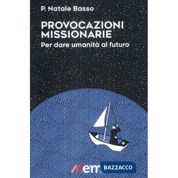 Provocazioni missionarie. Per dare umanità al futuro