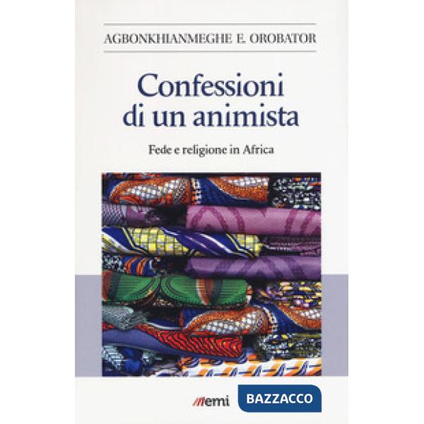 Confessioni di un animista. Fede e religione in Africa