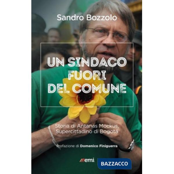 Sindaco fuori del comune. Storia di Antanas Mockus