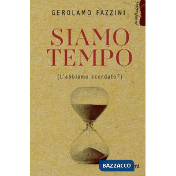 Siamo tempo. (L'abbiamo scordato?)