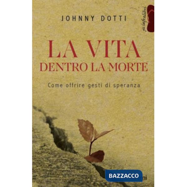 Vita dentro la morte. Come offrire gesti di speranza (La)