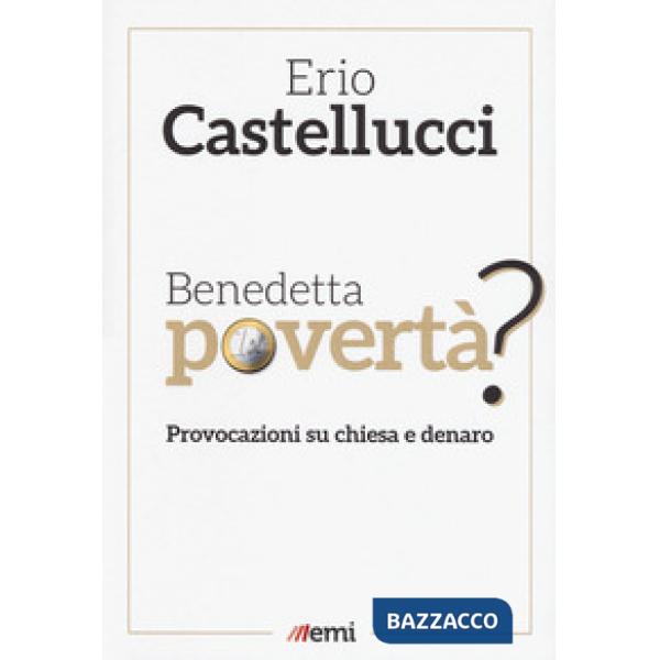 Benedetta povertà? Provocazioni su chiesa e denaro
