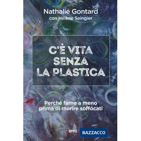 C'è vita senza la plastica. Perché farne a meno prima di morire soffocati