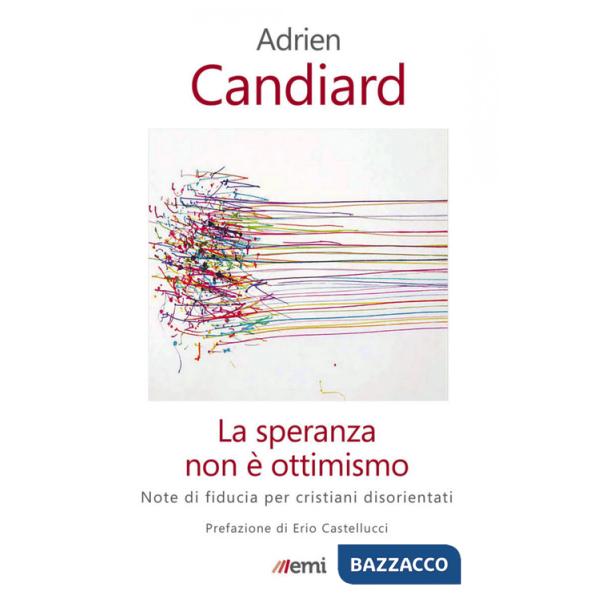 Speranza non è ottimismo. Note di fiducia per cristiani disorientati (La)