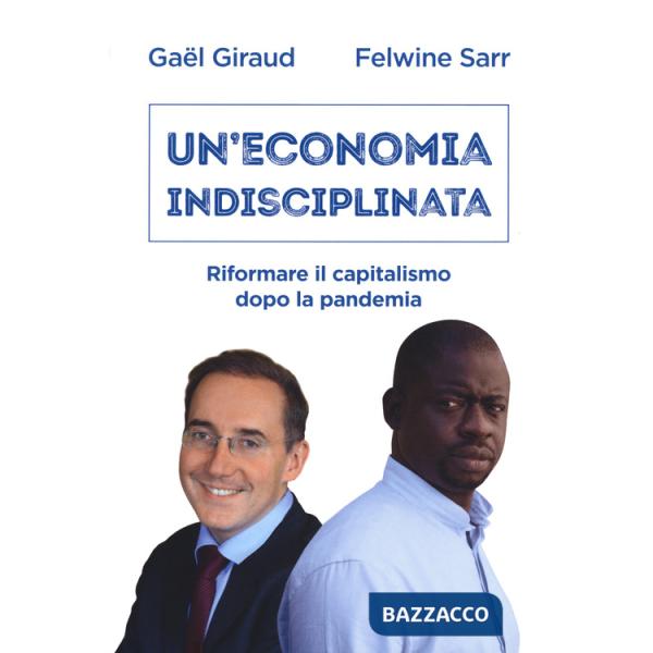Economia indisciplinata. Riformare il capitalismo dopo la pandemia (Un')