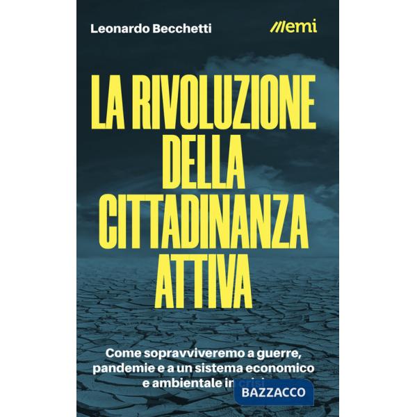 Rivoluzione della cittadinanza attiva. Come sopravviveremo a guerre, pandemie e a un sistema economico e ambientale in crisi (La