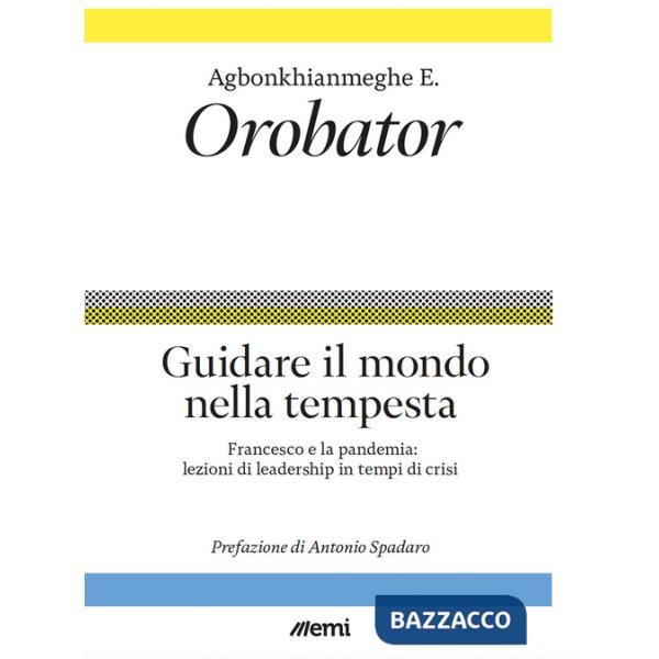 Guidare il mondo nella tempesta. Francesco e la pandemia: lezioni di leadership in tempi di crisi