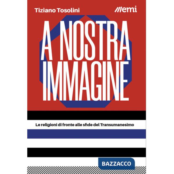 A nostra immagine. Le religioni di fronte alle sfide del Transumanesimo