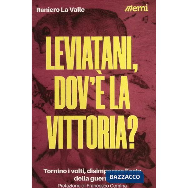Leviatani, dov'è la vittoria? Tornino i volti, disimparare l'arte della guerra