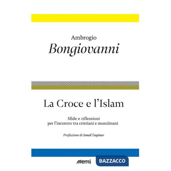 Croce e l'islam. Riflessioni e sfide per l'incontro (La)