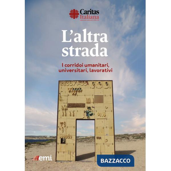 Altra strada. I corridoi umanitari, universitari, lavorativi (L')