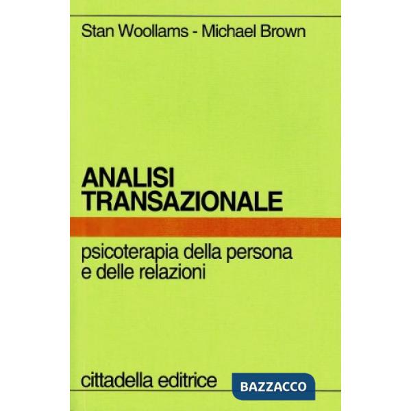 Analisi transazionale. Psicoterapia della persona e delle relazioni