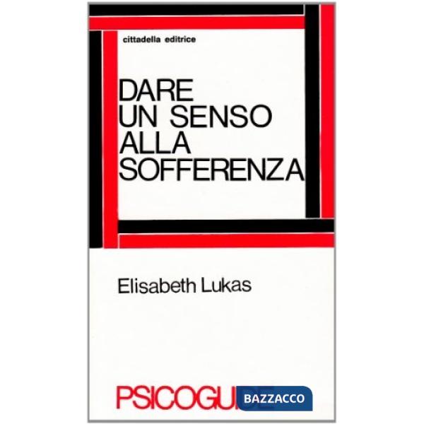 Dare un senso alla sofferenza. Logoterapia e dolore umano