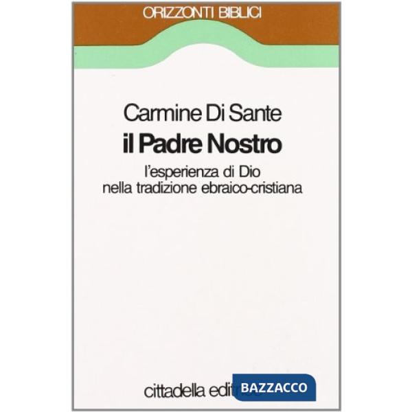 Padre nostro. L'esperienza di Dio nella tradizione ebraico-cristiana (Il)
