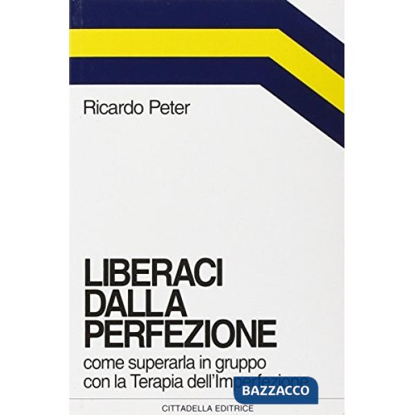 Liberaci dalla perfezione. Come superarla in gruppo con la terapia dell'imperfezione