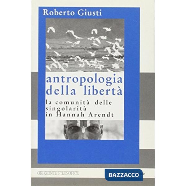 Antropologia della libertà. La comunità delle singolarità in Hannah Arendt
