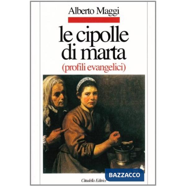 Cipolle di Marta. Profili evangelici (Le)
