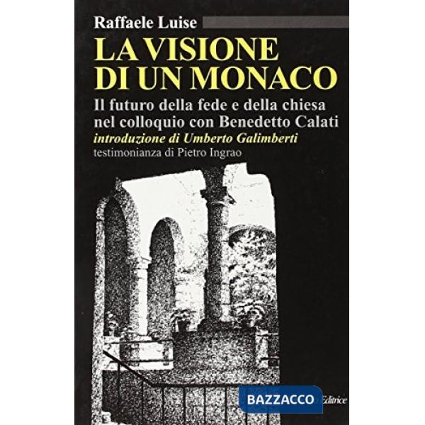 Visione di un monaco. Il futuro della fede e della Chiesa nel colloquio con Benedetto Calati (La)