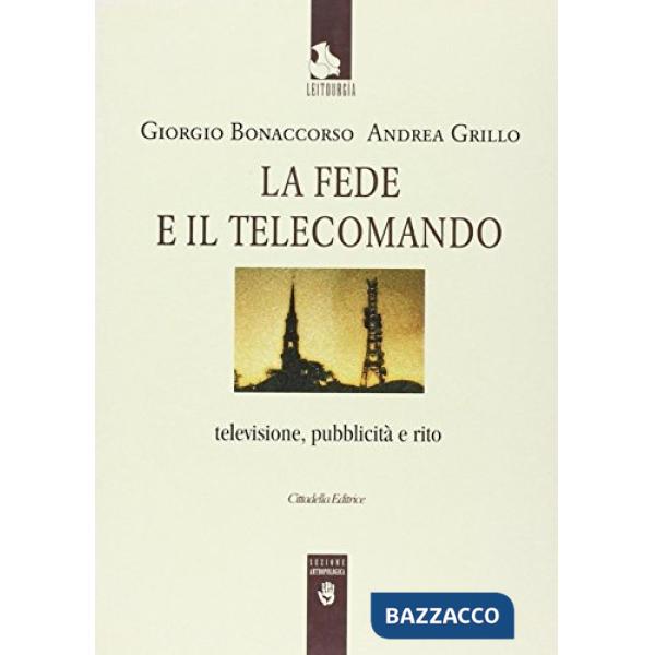 Fede e il telecomando. Televisione, pubblicità e rito (La)
