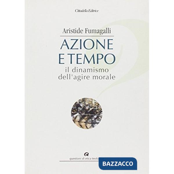 Azione e tempo. Il dinamismo dell'agire morale