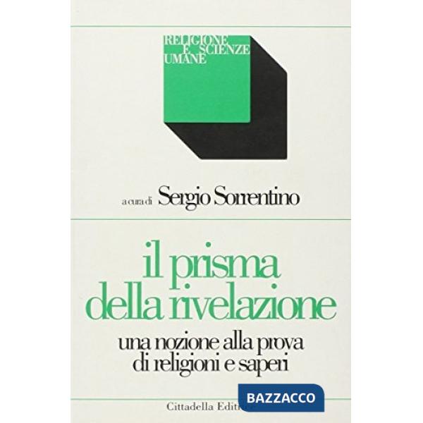 Prisma della rivelazione. Una nozione alla prova di religioni e saperi (Il)