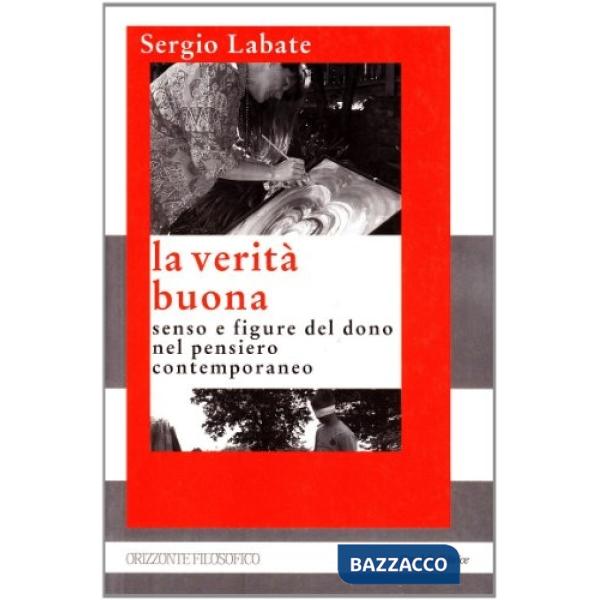 Verità buona. Senso e figure del dono nel pensiero contemporaneo (La)