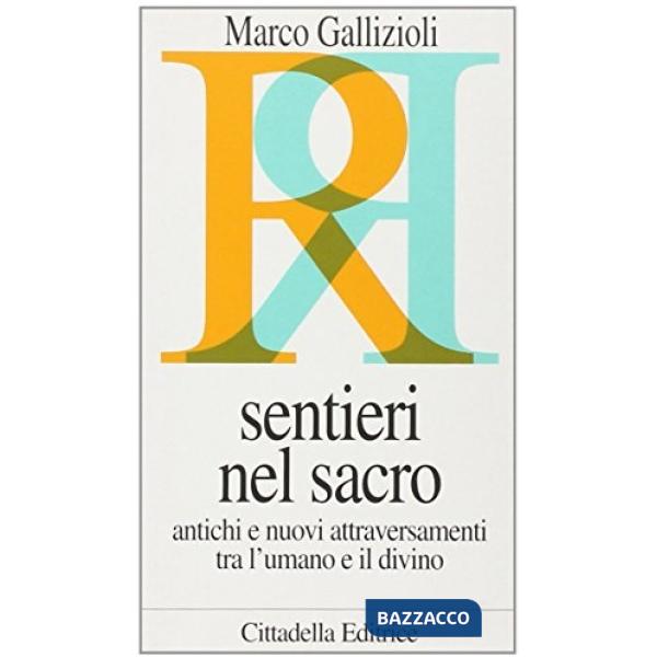 Sentieri nel sacro. Antichi e nuovi attraversamenti tra l'umano e il divino