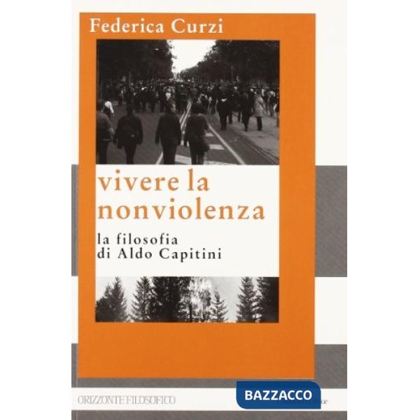 Vivere la nonviolenza. La filosofia di Aldo Capitini