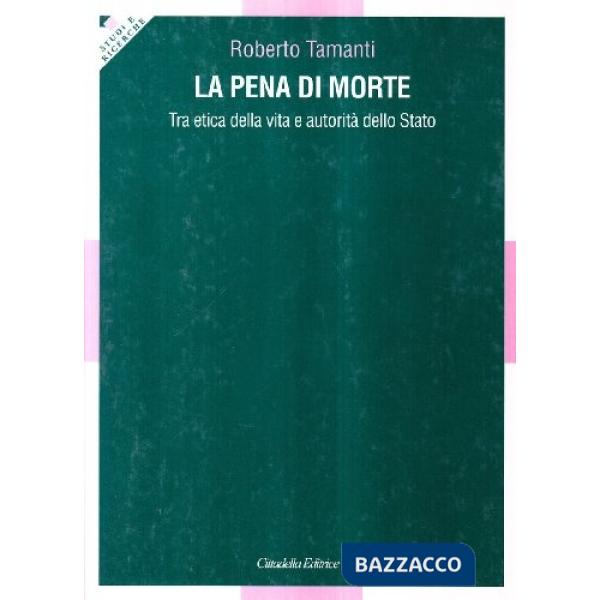 Pena di morte. Tra etica della vita e autorità dello Stato (La)