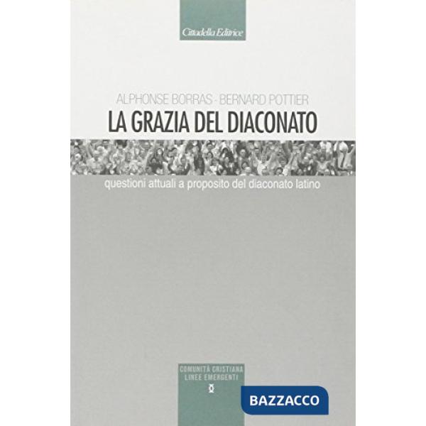 Grazia del diaconato. Questioni attuali a proposito del diaconato latino (La)