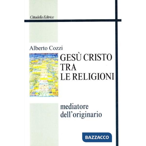 Gesù Cristo tra le religioni. Mediatore dell'originario