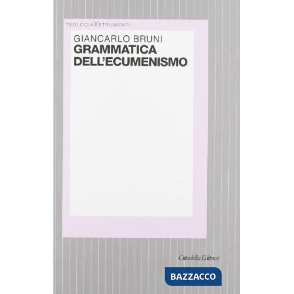 Grammatica dell'ecumenismo. Verso una nuova figura di Chiesa e di uomo