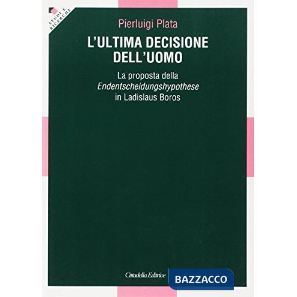 Ultima decisione dell'uomo. La proposta della Endentscheidungshypothese in Ladislaus Boros (L')