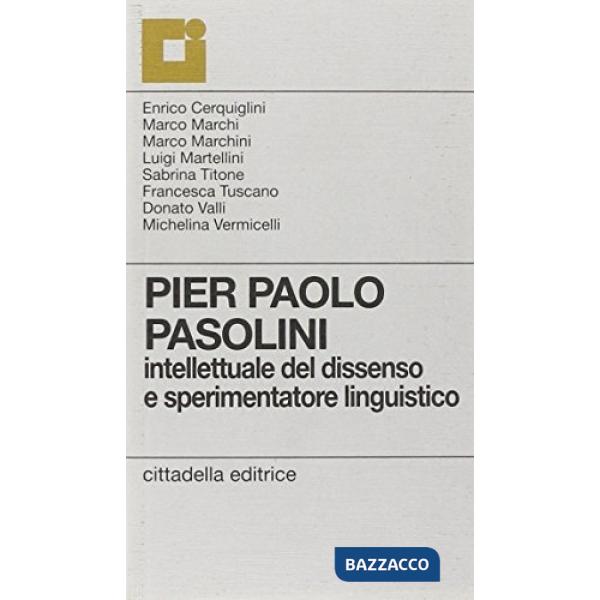 Pier Paolo Pasolini. Intellettuale del dissenso e sperimentatore linguistico