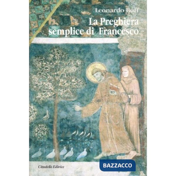 Preghiera semplice di Francesco. Un messaggio di pace per il mondo attuale (La)