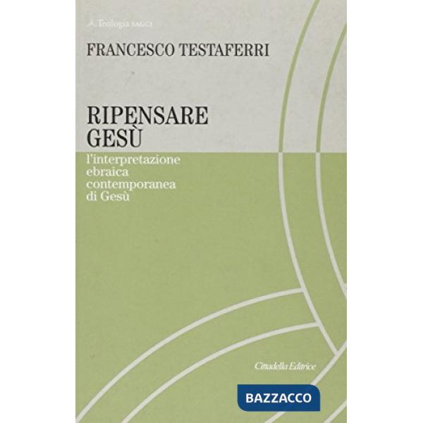 Ripensare Gesù. L'interpretazione ebraica contemporanea di Gesù