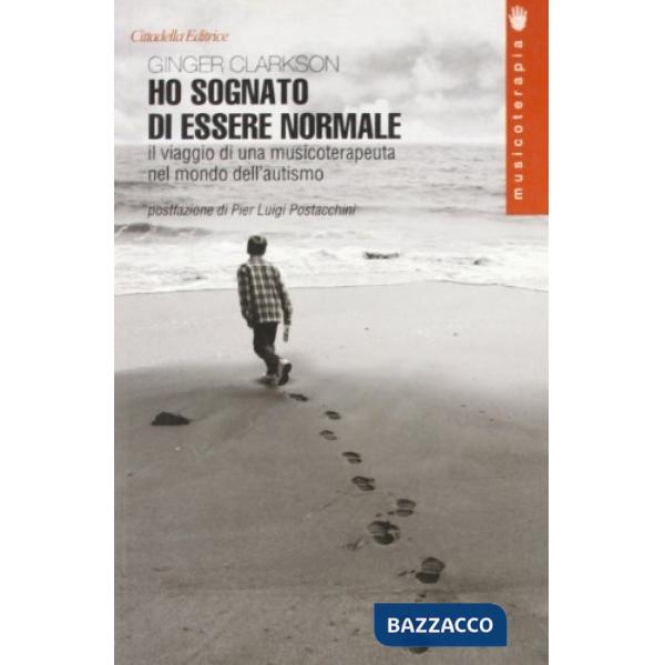 Ho sognato di essere normale. Il viaggio di una musicoterapeuta nel mondo dell'autismo