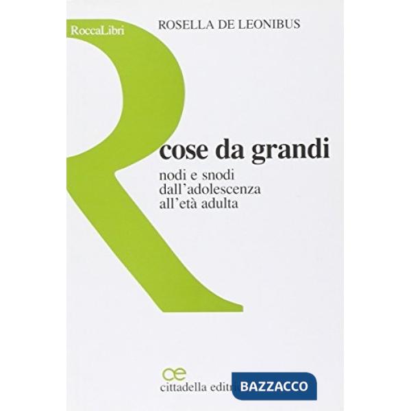 Cose da grandi. Nodi e snodi dall'adolescenza all'età adulta