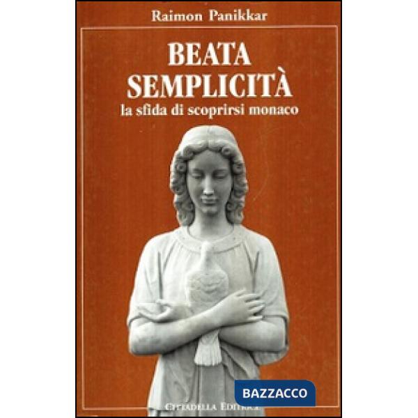 Beata semplicità. La sfida di scoprirsi monaco