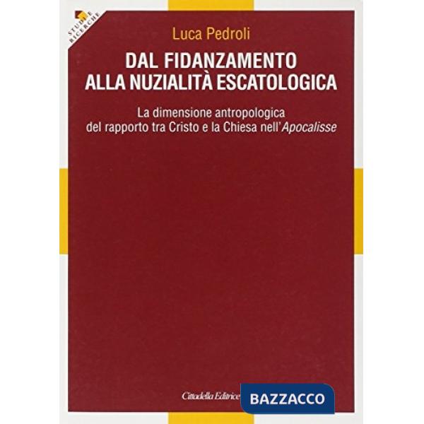 Dal fidanzamento alla nuzialità escatologica. La dimensione antropologica del rapporto tra Cristo e la Chiesa nell'Apocalisse