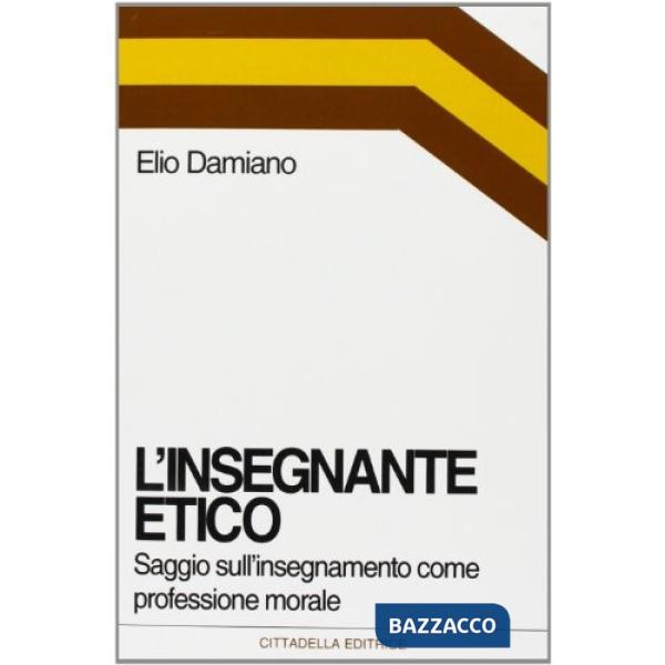 Insegnante etico. Saggio sull'insegnamento come dimensione morale (L')