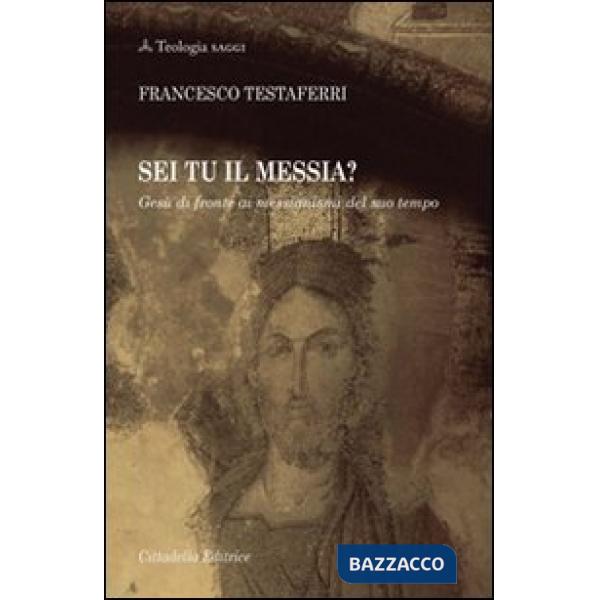 Sei tu il Messia? Gesù di fronte ai messianismi del suo tempo