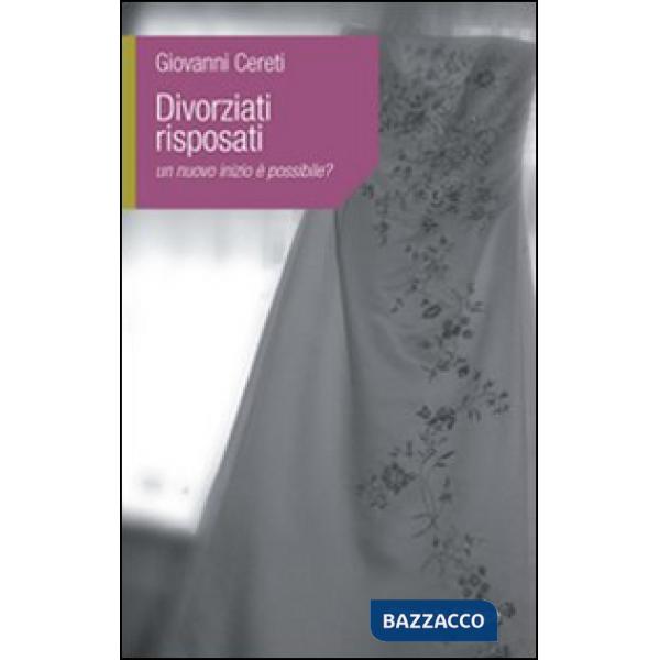 Divorziati risposati. Un nuovo inizio è possibile?