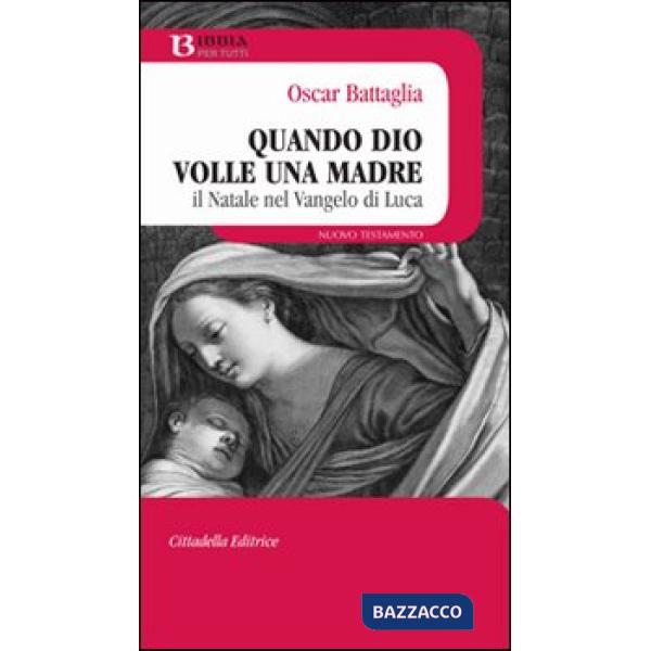 Quando Dio volle una madre. Il Natale nel vangelo di Luca