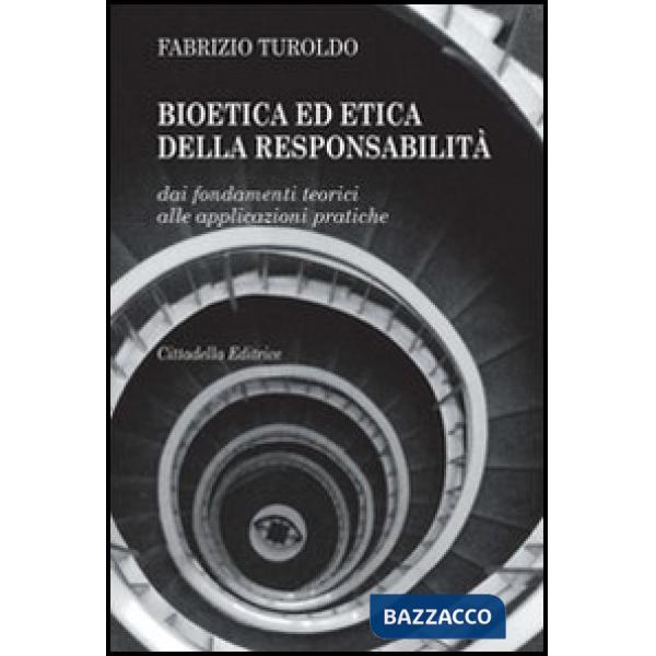 Bioetica ed etica della responsabilità. Dai fondamenti teorici alle applicazioni pratiche