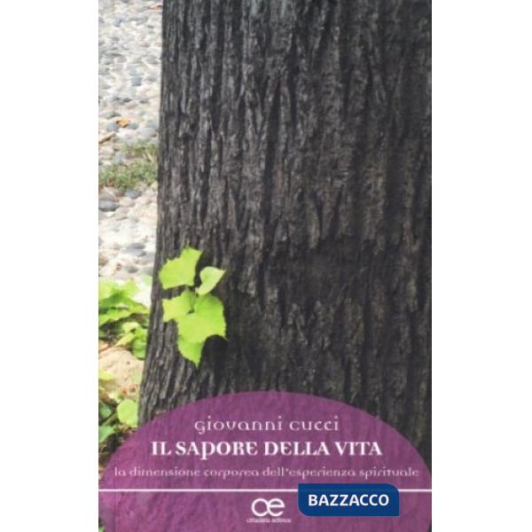Sapore della vita. La dimensione corporea dell'esperienza spirituale (Il)