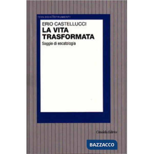 Vita trasformata. Saggio di escatologia (La)